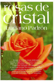Rosas de Cristal: PoesÃas que no te deberÃas perder Luciano Ramón Padrón Author