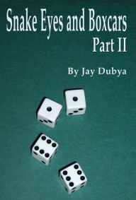 Snake Eyes And Boxcars, Part Ii Jay Dubya Author