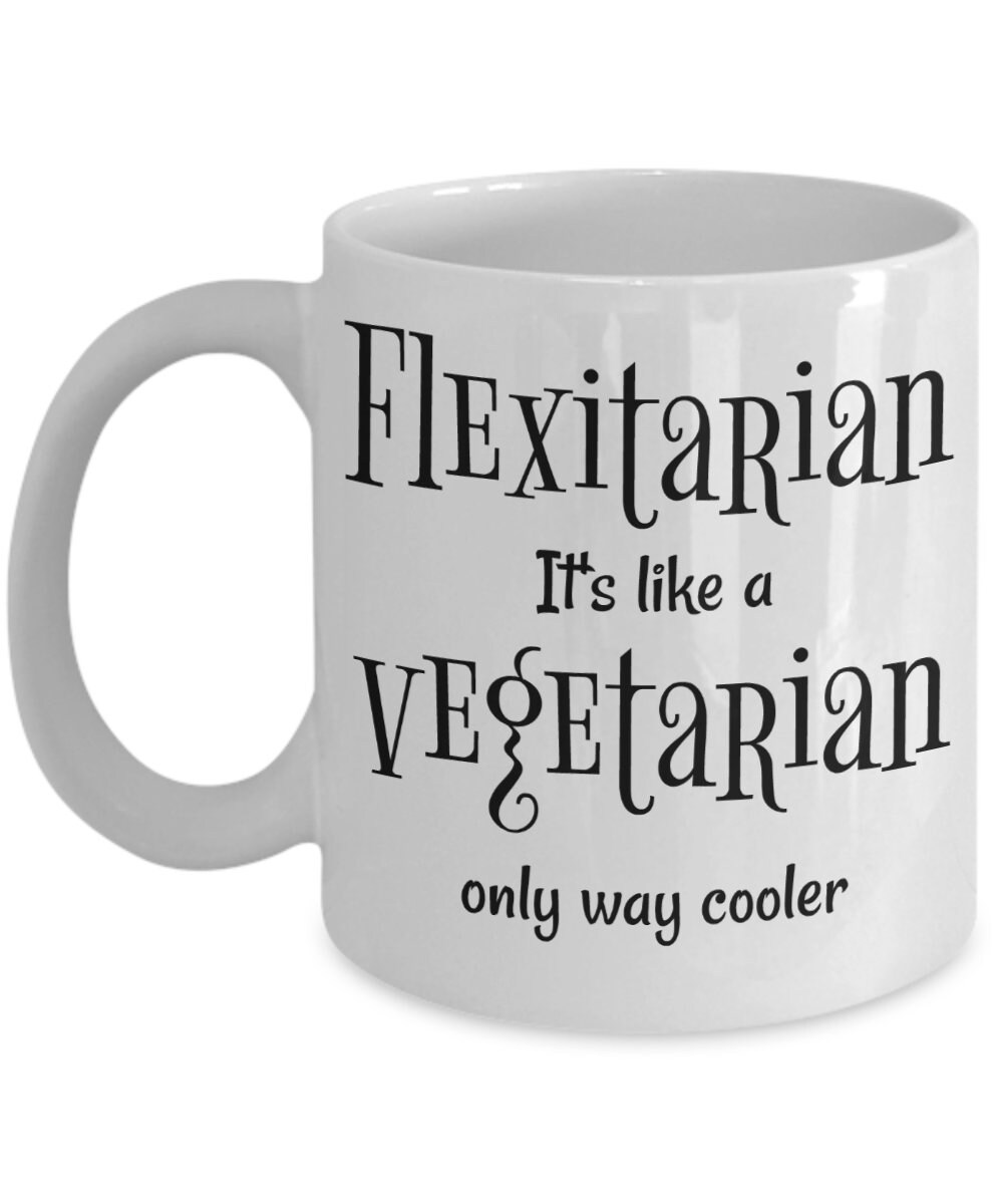 The Flexitarian Diet Mug - Semi Vegetarian Vegan Like A Only Cooler Coffee Cup Keto Vegetables Meat Poultry Seafood Lovers