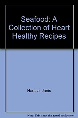 Seafood : A Collection of Heart-Healthy Recipes by Janis, Hansen, Evie Harsila