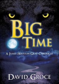 Big Time: A James Houston Gray Chronicle David Groce Author