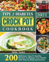 Type 2 Diabetes Crock Pot Cookbook 2021 John Luna Author