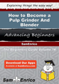 How to Become a Pulp Grinder And Blender Nall Alia Author
