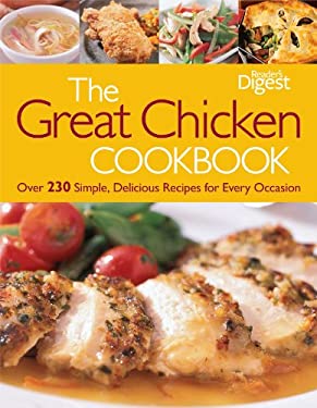 The Great Chicken Cookbook : Over 230 Simple, Delicious Recipes for Every Occasion by Reader's Digest Editors