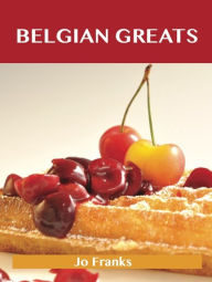Belgian Greats: Delicious Belgian Recipes, The Top 56 Belgian Recipes Franks Jo Author