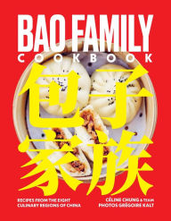 Bao Family Cookbook: Recipes from the Eight Culinary Regions of China C line Chung and team Author