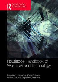 Routledge Handbook of War, Law and Technology James Gow Editor