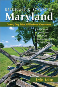 Backroads & Byways of Maryland: Drives, Day Trips & Weekend Excursions (Backroads & Byways) Leslie Atkins Author