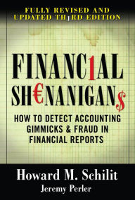 Financial Shenanigans: How to Detect Accounting Gimmicks & Fraud in Financial Reports, Third Edition Howard M. Schilit Author