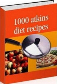Quick and Easy Cooking Recipes on 1000 Atkins Diet Recipes - You will find a thousand best-selling recipes that have been thoroughly researched and pi