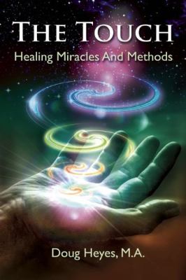 The Touch : A Traveler's Guide to Healing by Doug Heyes