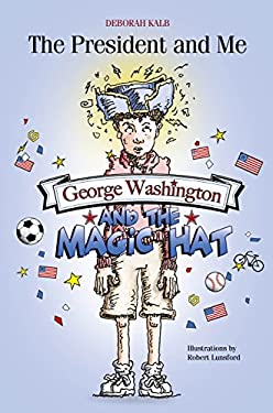 George Washington and the Magic Hat : George Washington and the Magic Hat by Deborah Kalb