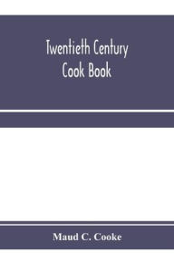 Twentieth century cook book: containing all the latest approved recipes in every department of cooking; Instructions for Selecting Meats and Carving;