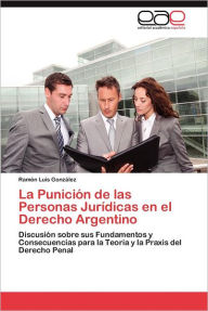 La Punicion de Las Personas Juridicas En El Derecho Argentino Ram N. Luis Gonz Lez Author