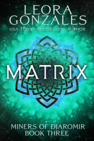 Miners of Djaromir: Matrix Leora Gonzales Author