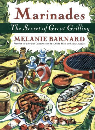 Marinades: The Secrets of Great Grilling Melanie Barnard Author