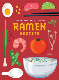101 Things to Do With Ramen Noodles, new edition Toni Patrick Author