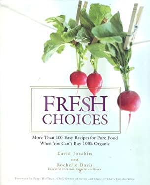 Fresh Choices : More Than 100 Easy Recipies for Pure Food When You Can't Buy 100% Organic by David, Davis, Rochelle Joachim