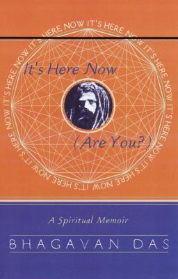 It's Here Now (Are You?) : A Spiritual Memoir by Bhagavan Das