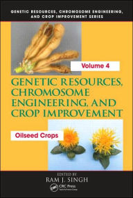 Genetic Resources, Chromosome Engineering, and Crop Improvement: Oilseed Crops, Volume 4 Ram J. Singh Editor