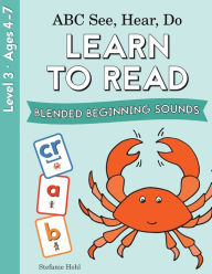 ABC See, Hear, Do Level 3: Learn to Read Blended Beginning Sounds Stefanie Hohl Author