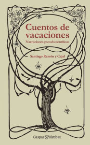 Cuentos de vacaciones: Narraciones pseudocientÃficas Santiago Ramón y Cajal Author