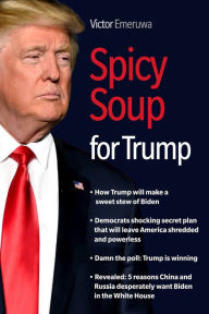 Spicy Soup For Trump Victor Emeruwa Author