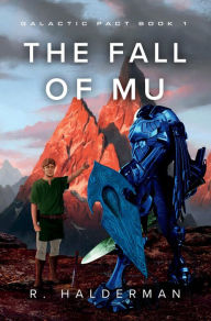 The Fall of Mu: Galactic Pact Book 1 R. Halderman Author