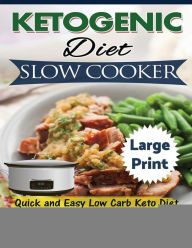 Ketogenic Diet Slow Cooker ***Large Print Edition***: Quick and Easy Low Carb Keto Diet Crock Pot Recipes Madison Miller Author