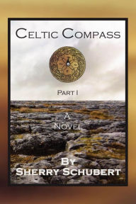 Celtic Compass, Part I Sherry Schubert Author