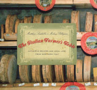 Italian Farmer's Table: Authentic Recipes and Local Lore from Northern Italy Matthew Scialabba Author