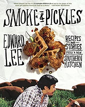 Smoke and Pickles : Recipes and Stories from a New Southern Kitchen by Edward, Lee, Edward, Jr. Lee
