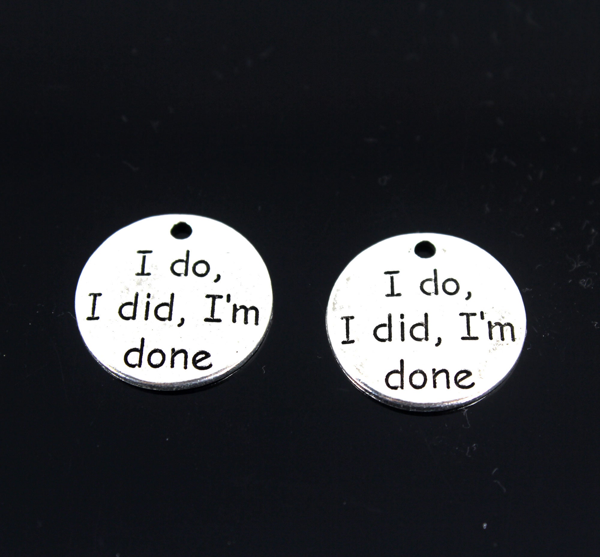10Pcs I Do Did , I'm Done Charm Pendant , Antique Silver Charm17mmYf131