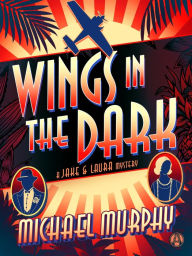 Wings in the Dark: A Jake & Laura Mystery Michael Murphy Author
