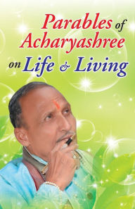 PARABLES OF ACHARYASHREE ON LIFE & LIVING UNKNOWN Author