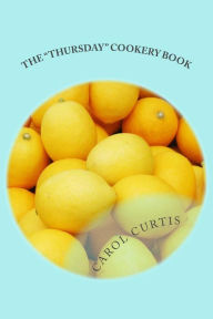 The Thursday Cookery Book Gayle E. Curtis Author