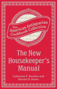 The New Housekeeper's Manual Catharine Esther Beecher Author