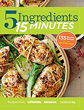 5 Ingredients 15 Minutes : Simple, Fast and Delicious Recipes by s, Redbook Magazine Staff Country Living Editors