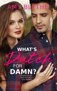 What's Dutch for Damn? (Have Heart, Will Travel, #2) Amy Blythe Author