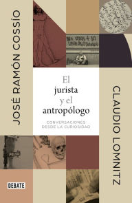 El jurista y el antropólogo: Conversaciones desde la curiosidad José Ramón Cossío Díaz Author
