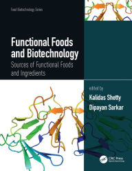 Functional Foods and Biotechnology: Sources of Functional Foods and Ingredients Kalidas Shetty Editor