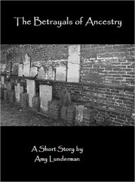 The Betrayals of Ancestry Amy Lunderman Author