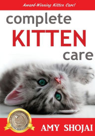 Complete Kitten Care Amy Shojai Author