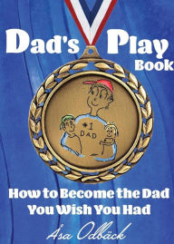 Dad's Playbook: How to Become the Dad You Wish You Had Åsa Katarina Odbäck Author