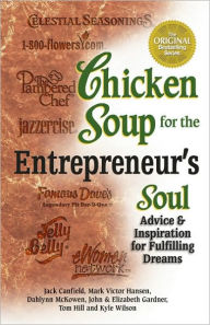 Chicken Soup for the Entrepreneur's Soul: Advice and Inspiration on Fulfilling Dreams Jack Canfield Author