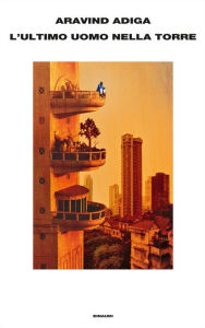 L'ultimo uomo nella torre (Last Man in Tower) Aravind Adiga Author