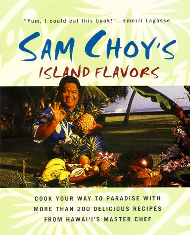 Sam Choy's Island Flavors by Steven, Goldsberry, U'ilani, Choy, Sam Goldsberry