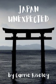 Japan Unexpected Carrie Riseley Author
