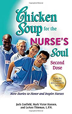 Chicken Soup for the Nurse's Soul: Second Dose : More Stories to Honor and Inspire Nurses by Mark Victor, Canfield, Jack, Thieman, LeAnn Hansen