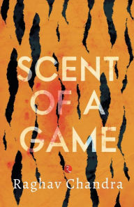 SCENT OF A GAME Raghav Chandra Author